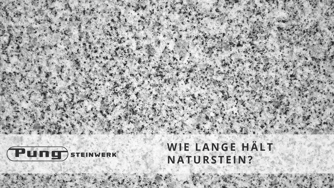 Wie lange hält Naturstein? - Pung Steinwerk