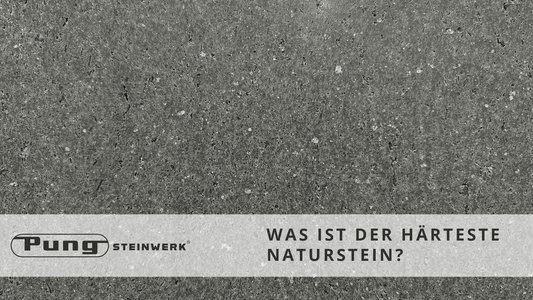 Was ist der härteste Naturstein? - Pung Steinwerk