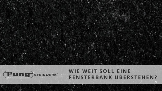 Wie weit soll eine Fensterbank überstehen? - Pung Steinwerk