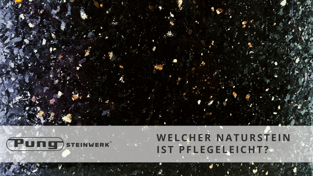 Welcher Naturstein ist Pflegeleicht? - Pung Steinwerk